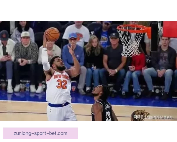 克拉克斯顿难破尼克斯连败纪录唐斯纽约对篮网保持不败
